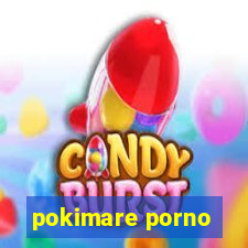 pokimare porno